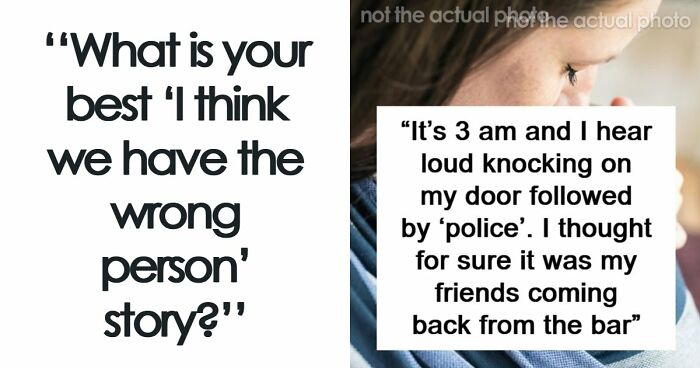 41 Funny, Scary And Wild Stories About Police Chasing The Wrong Person