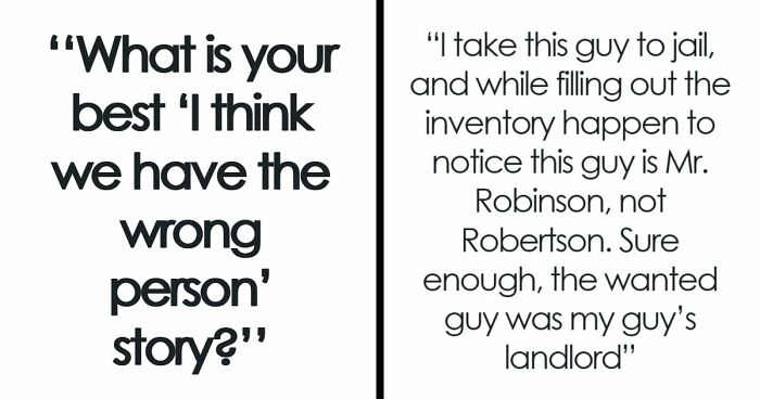 41 Funny, Scary And Wild Stories About Police Chasing The Wrong Person