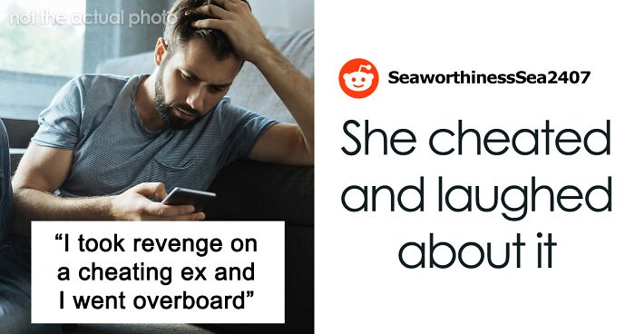 Guy Gets Savage Revenge On Cheating Ex, Thinks He Went Overboard: “A Doormat, A Joke, An Option”
