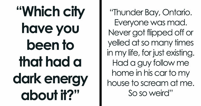 Folks Reveal The Different Places Around The World That Give Off Dark Energy (31 Examples)