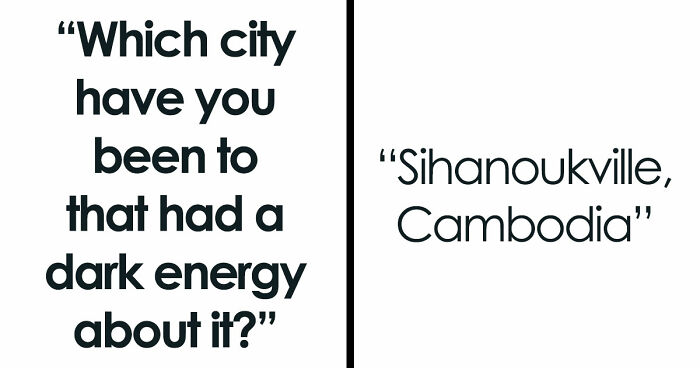 Folks Reveal The Different Places Around The World That Give Off Dark Energy (31 Examples)