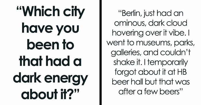 Folks Reveal The Different Places Around The World That Give Off Dark Energy (31 Examples)