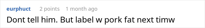 A Reddit comment from eurphuct advising, "Dont tell him. But label w pork fat next timw," relating to a Muslim roommate.