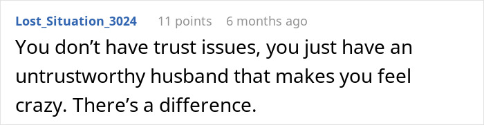 Screenshot of a Reddit comment discussing an untrustworthy husband causing trust issues in a marriage. Screenshot of a Reddit comment discussing an untrustworthy husband causing trust issues in a marriage.
