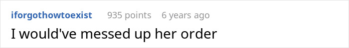 Reddit comment saying "I would've messed up her order" in a casual font on a white background.