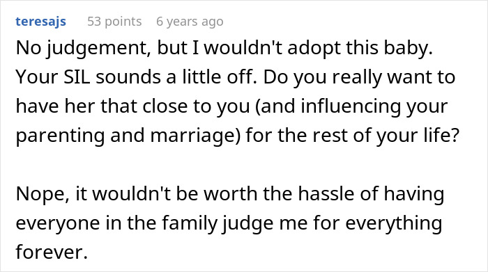 Comment about woman wanting her baby adopted by her brother, upset after SIL claims she'll be the only mom in the family. Comment about woman wanting her baby adopted by her brother, upset after SIL claims she'll be the only mom in the family.