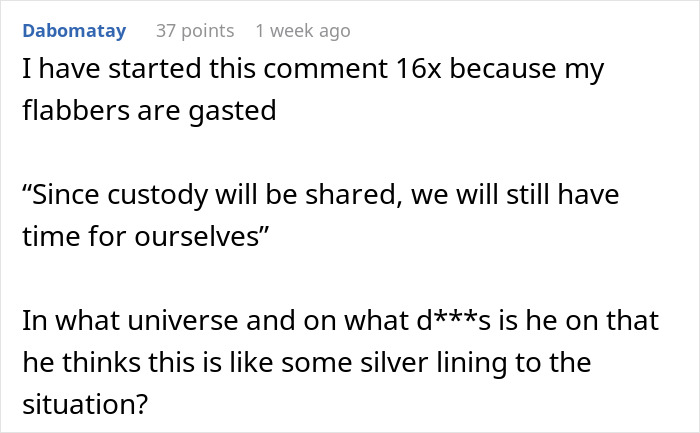 Comment expressing disbelief at a delusional husband asking his wife to raise his affair child and expecting agreement. Comment expressing disbelief at a delusional husband asking his wife to raise his affair child and expecting agreement.