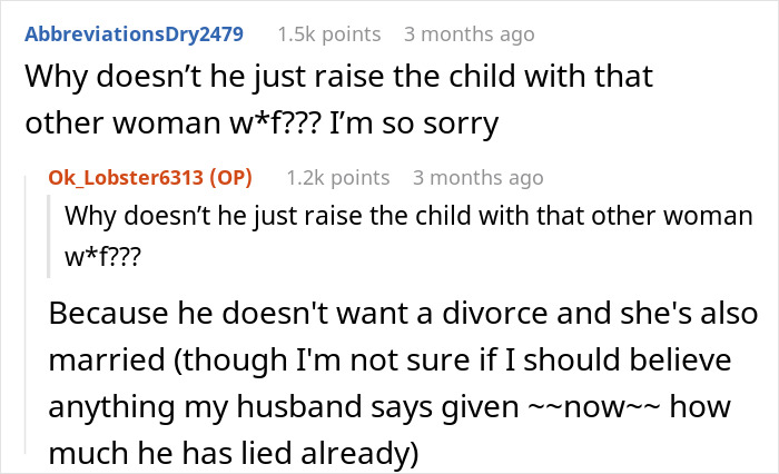Reddit conversation about a delusional husband expecting his wife to raise his affair child despite her objections. Reddit conversation about a delusional husband expecting his wife to raise his affair child despite her objections.