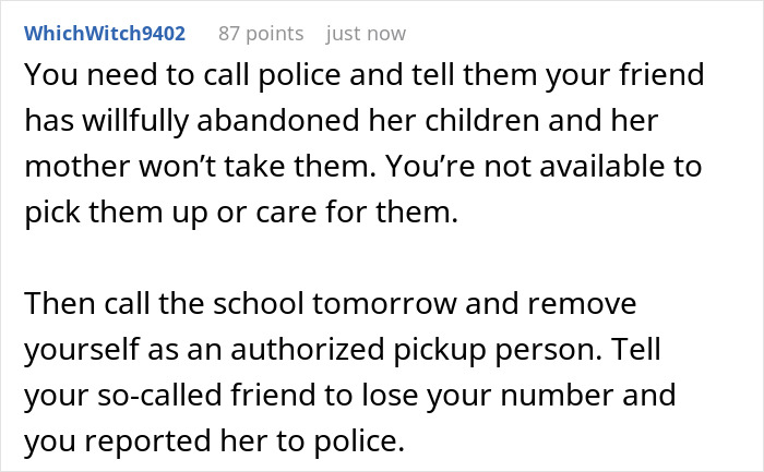 Comment advising to call police and remove oneself as authorized pickup, addressing single mom treating friend like a free sitter.