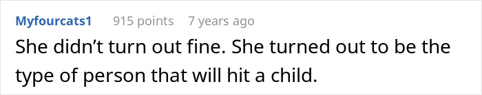 Um comentário do Reddit de ‘Myfourcats1’ diz: "Ela não ficou bem. Ela acabou sendo o tipo de pessoa que bate em uma criança." Sem bater.