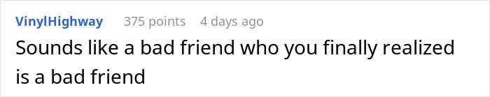 A comment from VinylHighway saying "Sounds like a bad friend who you finally realized is a bad friend", referring to a best friend.