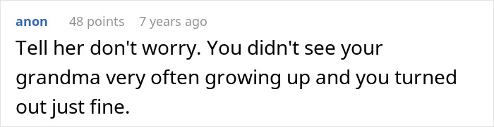 Um comentário de ‘anon’ dizendo: ‘Diga a ela que não se preocupe. Você não via sua avó crescendo com muita frequência e ficou muito bem', sobre "sem bater" conversas.