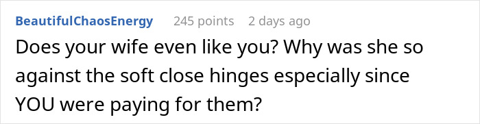 Comment about a man tired of hearing cabinets slam and his wife upset over using rubber to stop the noise.