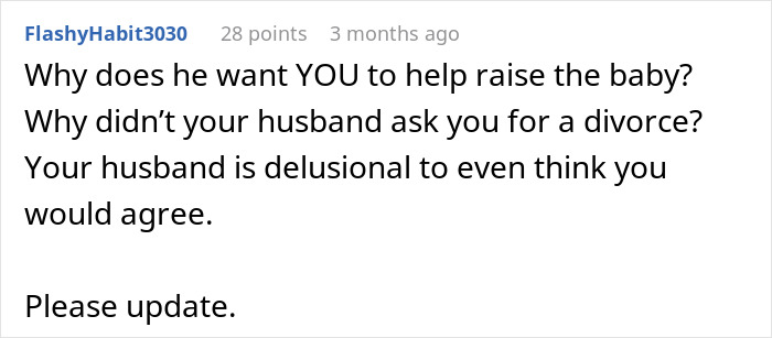 Comment discussing why a delusional husband expects his wife to raise his affair child and questions his reasoning. Comment discussing why a delusional husband expects his wife to raise his affair child and questions his reasoning.