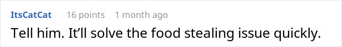 A comment from "ItsCatCat" suggests, "Tell him. It'll solve the food stealing issue quickly." Implies bacon fat issue.