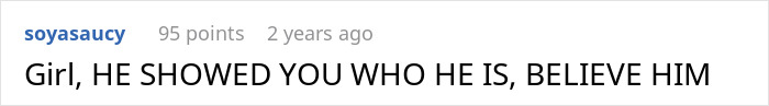 A Reddit comment from user soyasaucy, 2 years ago, with 95 points. The comment reads: Girl, HE SHOWED YOU WHO HE IS, BELIEVE HIM, relating to the guy refusing to sign divorce papers.