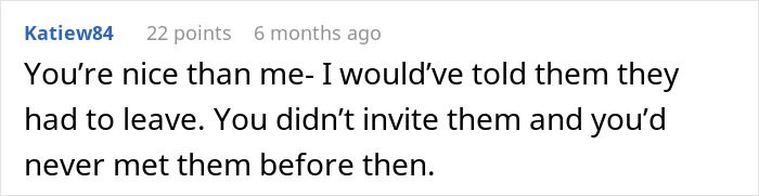 A comment from Katiew84 on a post about an entitled random stranger at a wedding. The text says, "You're nicer than me- I would've told them they had to leave. You didn't invite them and you'd never met them before then."