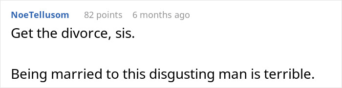 Screenshot of a social media comment urging divorce over creepy and borderline predatory behavior in a marriage dispute. Screenshot of a social media comment urging divorce over creepy and borderline predatory behavior in a marriage dispute.