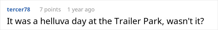 A comment on a post about a man's world shattering after learning about double betrayal: "It was a helluva day at the Trailer Park, wasn't it?"