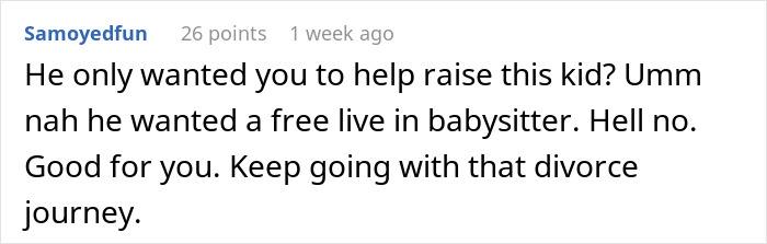 Comment discussing a delusional husband expecting his wife to raise his affair child as a free live-in babysitter. Comment discussing a delusional husband expecting his wife to raise his affair child as a free live-in babysitter.