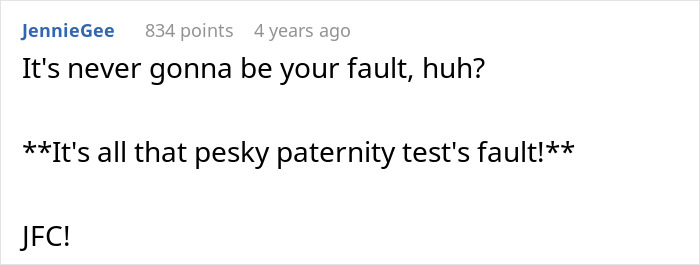 A comment from JennieGee saying It's never gonna be your fault, huh? **It's all that pesky paternity test's fault!** JFC!