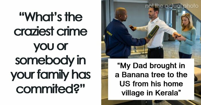 79 People Are Revealing The Most Unhinged Crimes Their Families Ever Committed