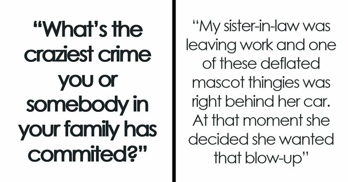 79 People Are Revealing The Most Unhinged Crimes Their Families Ever Committed