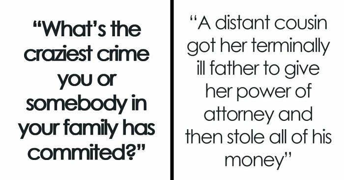 79 People Are Revealing The Most Unhinged Crimes Their Families Ever Committed