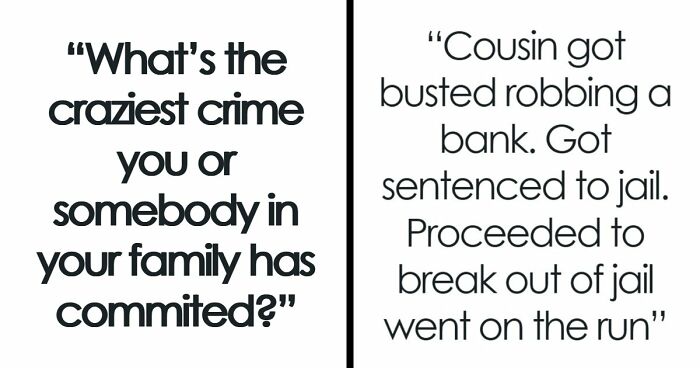 79 People Are Revealing The Most Unhinged Crimes Their Families Ever Committed
