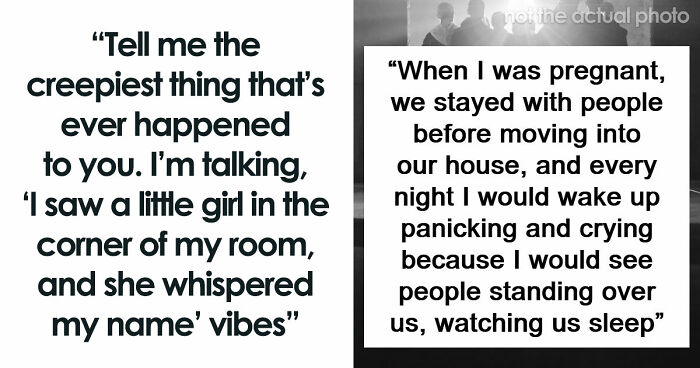 “They Thought I Was Crazy”: 77 Creepy Incidents That Made People Believe In The Paranormal