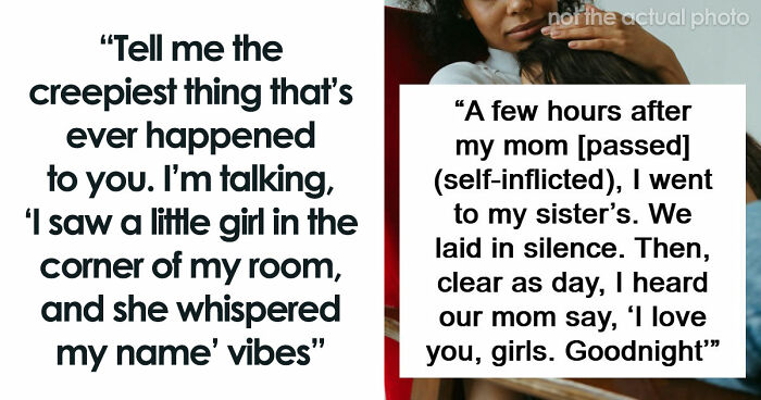 “They Thought I Was Crazy”: 77 Creepy Incidents That Made People Believe In The Paranormal