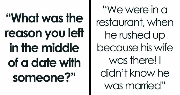 40 Hilarious, Creepy And Just Absurd Reasons People Left Their Dates ASAP
