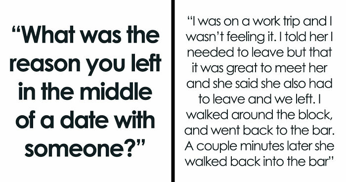 40 Hilarious, Creepy And Just Absurd Reasons People Left Their Dates ASAP