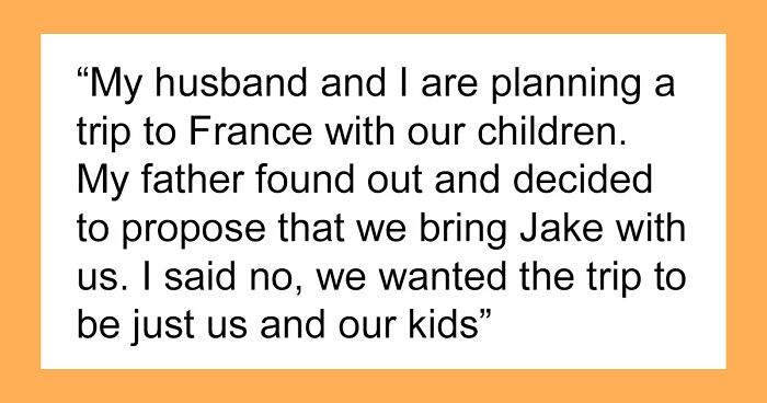 Dad Wants 35YO Daughter To Babysit 9YO Brother In France So He And Wife Can Relax Child-Free