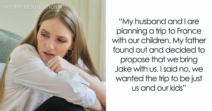 Dad Wants 35YO Daughter To Babysit 9YO Brother In France So He And Wife Can Relax Child-Free