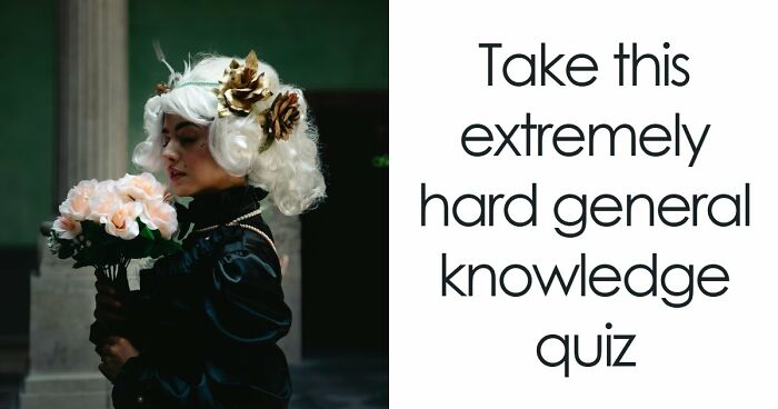 “How Advanced Is Your General Knowledge?”: This 28-Question Test Will Show