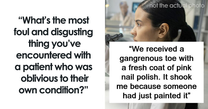 45 Medical Professionals Share Patient Stories That Are Definitely Not For The Weak