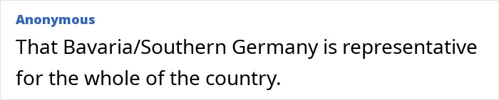 Anonymous comment: Bavaria/Southern Germany is not representative for the whole country. Debunking stereotypes about countries.
