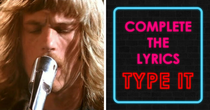 Only Real Music Fans Can Complete These 30 Lyrics From The Beatles, Queen, And Aerosmith