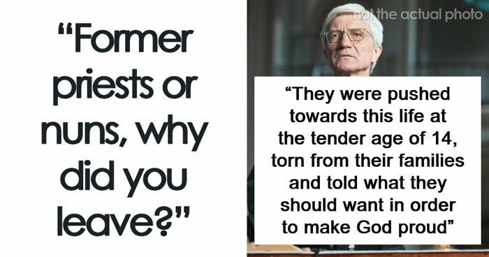 29 Former Priests And Nuns Share The Breaking Points That Made Them Leave The Church