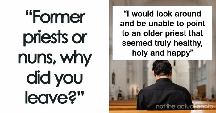 29 Former Priests And Nuns Share The Breaking Points That Made Them Leave The Church