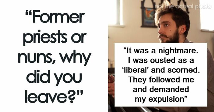 29 Former Priests And Nuns Share The Breaking Points That Made Them Leave The Church