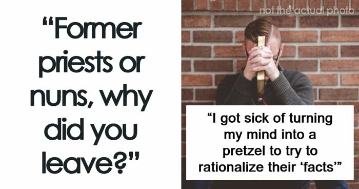 29 Former Priests And Nuns Share The Breaking Points That Made Them Leave The Church