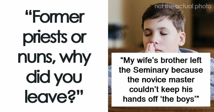 29 Former Priests And Nuns Share The Breaking Points That Made Them Leave The Church