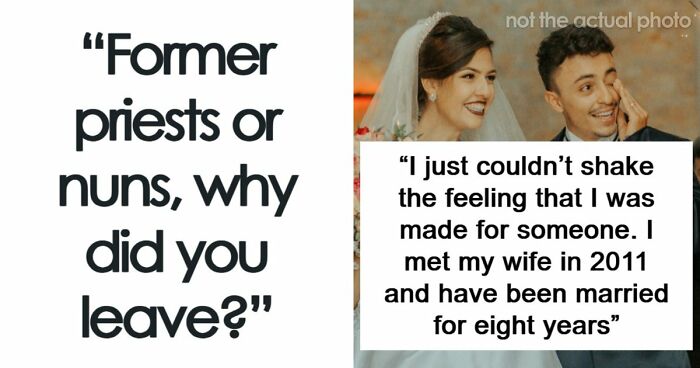 29 Former Priests And Nuns Share The Breaking Points That Made Them Leave The Church