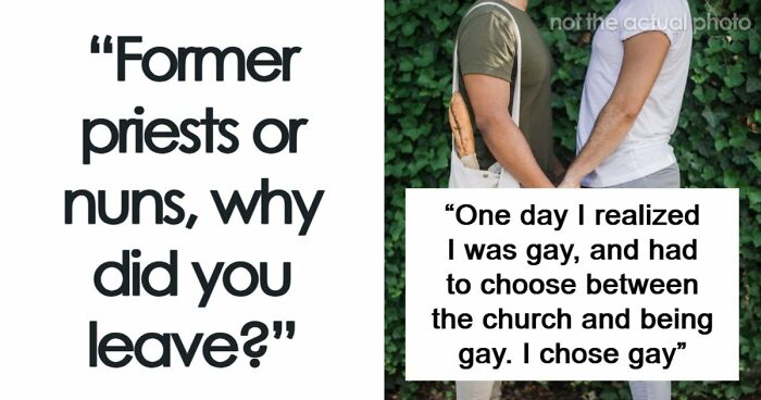 29 Former Priests And Nuns Share The Breaking Points That Made Them Leave The Church