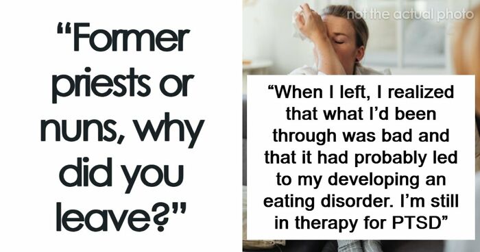 29 Former Priests And Nuns Share The Breaking Points That Made Them Leave The Church