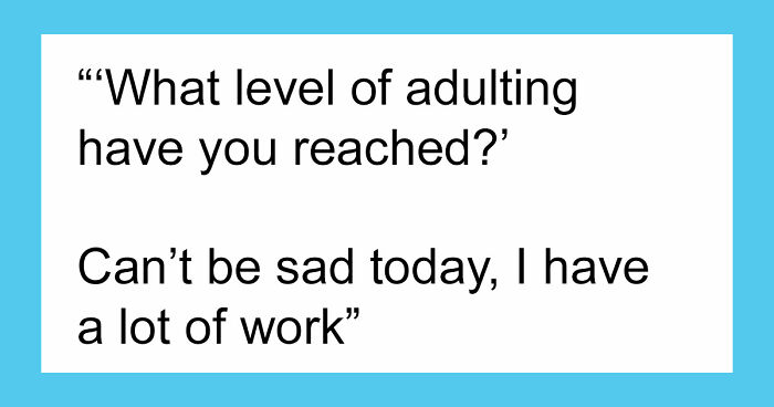 74 Hilariously Relatable Memes For Anyone Who Thought Adulthood Would Be Easier Than This (New Pics)