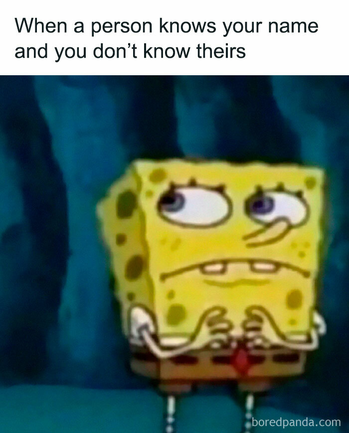 SpongeBob meme showing awkwardness when a person knows your name but you don’t know theirs, for meme scrolling fun.
