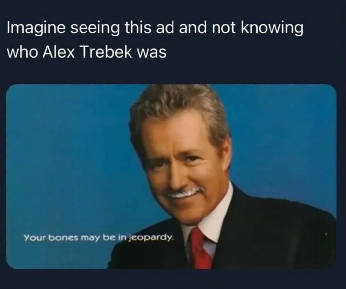 Meme featuring Alex Trebek with a witty jeopardy reference, part of relatable memes about humor and giving up on life.